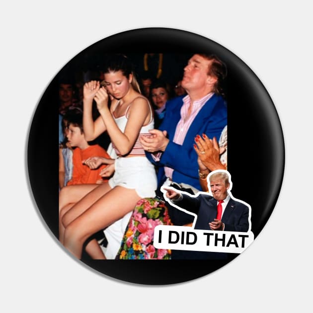 Donald Trump I Did That! Pin by hellomammoth