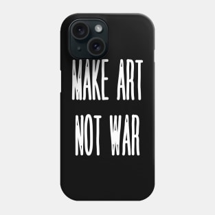 Make Art Not War Phone Case