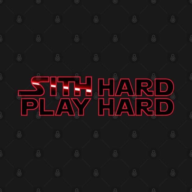 Sith Hard Play Hard by Bod Mob Tees
