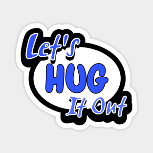 Let Hug It Out Magnet