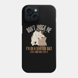 Don't judge me I'm on a seafood diet I see food and I eat it, funny cat Phone Case