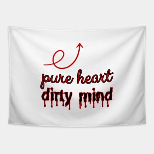 Pure heart, dirty mind. Tapestry