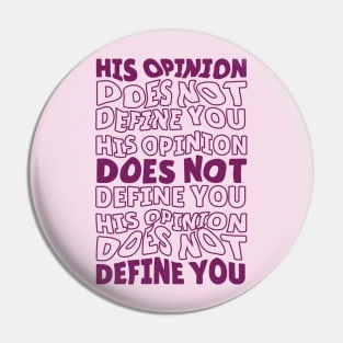 His Opinion Does Not Define You // Positive Feminism Equal Rights Pin