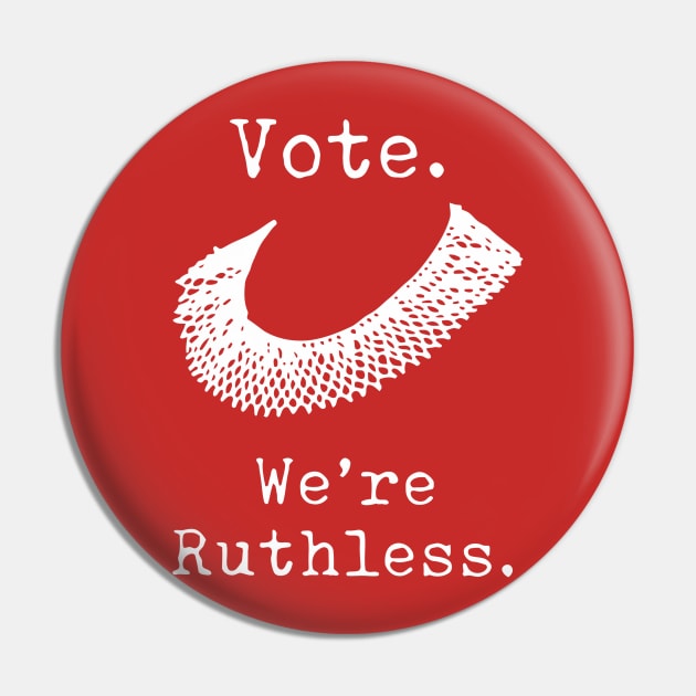 Feminist Vote We're Ruthless RBG Act Accordingly Design Pin by OTM Sports & Graphics