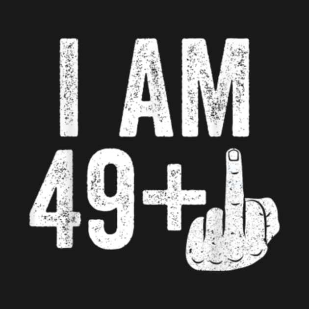 I Am 49 Plus Middle Finger 50th Birthday Gift by artcomdesigns