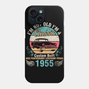 I'm Not Old I'm A Classic Custom Built High Performance Legendary Power 1955 Birthday 67 Years Old Phone Case