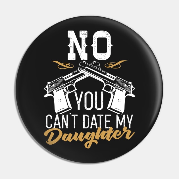 No You Can't Date My Daughter Pin by Eugenex