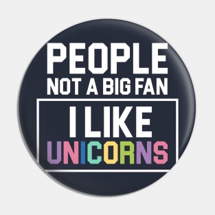 People Not a Big Fan I Like Unicorns Cool Gift Pin