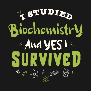 I studied biochemistry and yes I survived  / biochemistry student gift / biochemist present T-Shirt