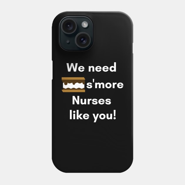 We Need S'more Nurses Like You Nurse Appreciation Words Phone Case by Petalprints