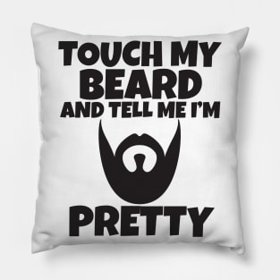Touch My Beard And Tell Me I'm Pretty Pillow