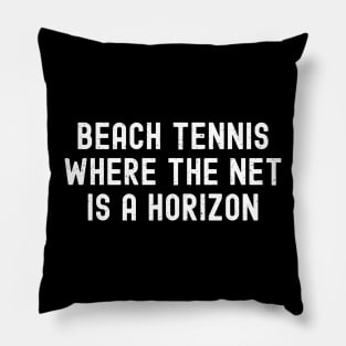 Beach Tennis Where the Net is a Horizon Pillow