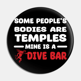 Some People's Bodies Are Temples Mine Is A Dive Bar Pin