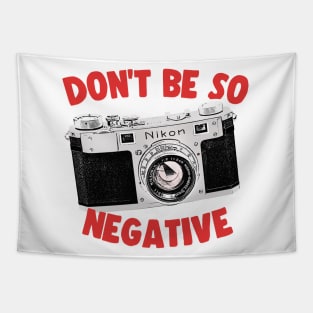 Don't Be So Negative / Camera Geek Gift Design Tapestry