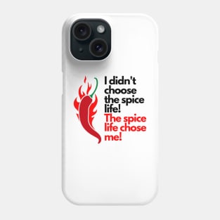 I didn't choose the spice life, the spice life chose me! Phone Case
