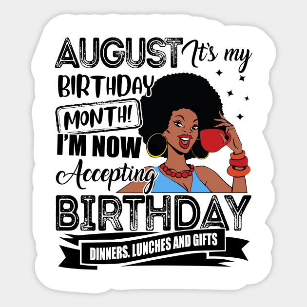 August It S My Birthday Month I M Now Accepting Funny Zodiac August Birthday Gift Sticker Teepublic