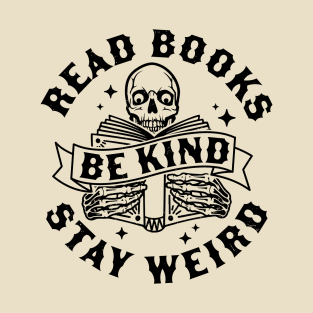 Read Books Be Kind Stay Weird Skeleton Reading Book Bookish T-Shirt