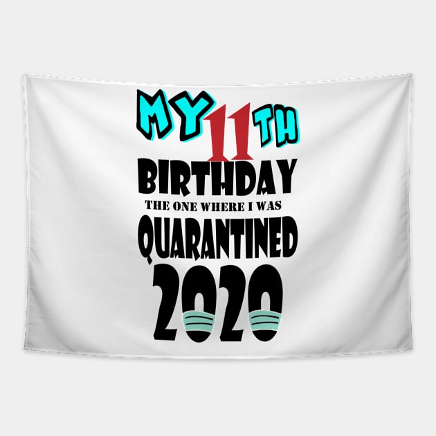 My 11th Birthday The One Where I Was Quarantined 2020 Tapestry by bratshirt