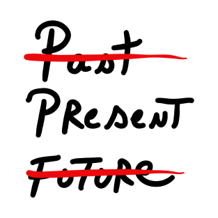 Past Present Future T-Shirt