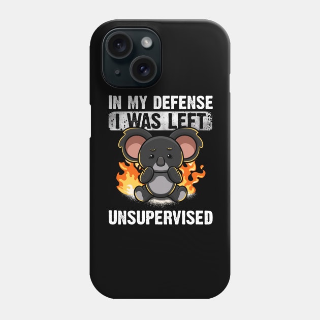 In My Defense I Was Left Unsupervised Koala Irony Sarcasm Phone Case by MerchBeastStudio