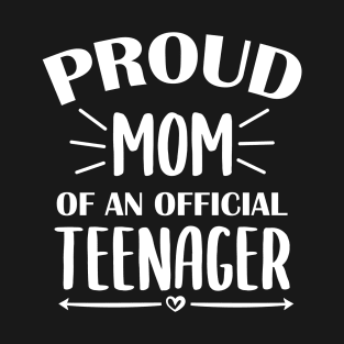 Proud Mom Of An Official Teenager - 13th Birthday T-Shirt