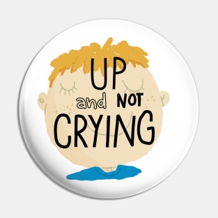 Up and not crying Pin