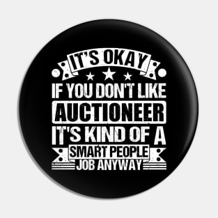 Auctioneer lover It's Okay If You Don't Like Auctioneer It's Kind Of A Smart People job Anyway Pin