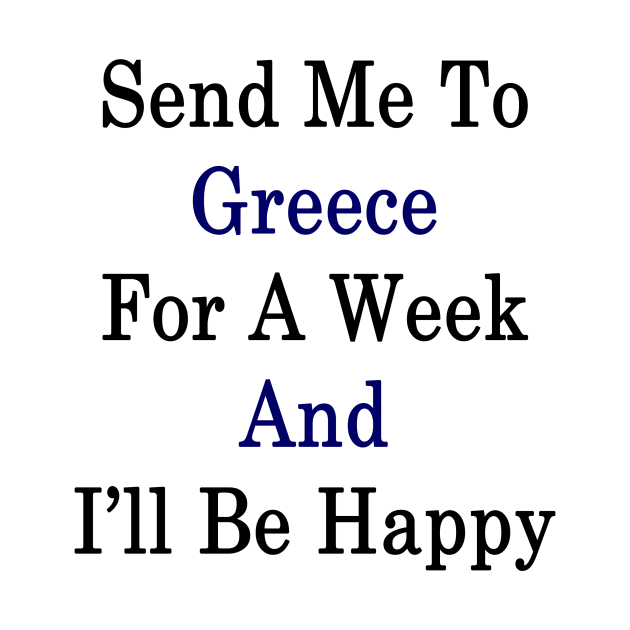 Send Me To Greece For A Week And I'll Be Happy by supernova23