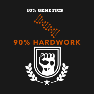 Genetics and Hardwork T-Shirt