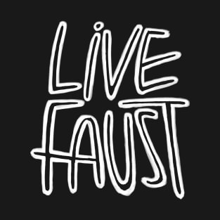 Live Fast, Pun, Goethe, Live Faust T-Shirt