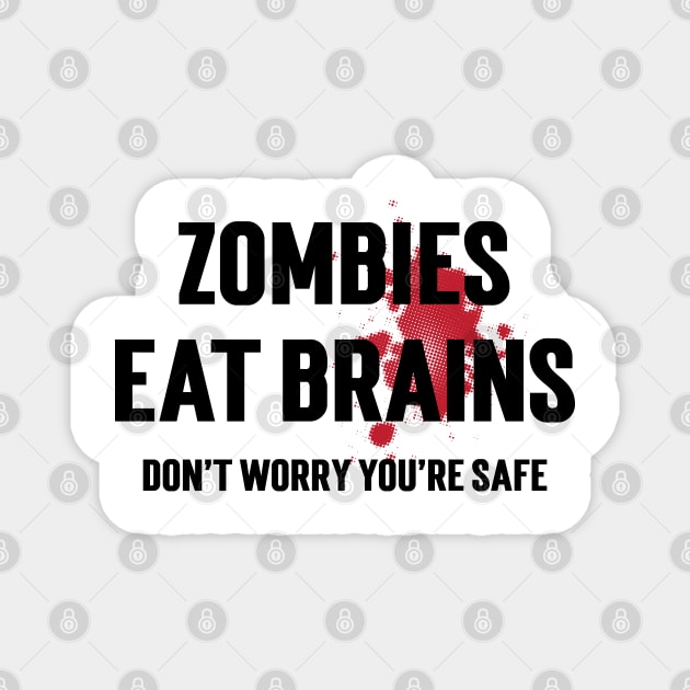 Zombies Eat Brains Don't Worry You're Safe v2 Magnet by Emma