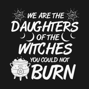 We Are The Daughters of the Witches You Could Not Burn Halloween T-Shirt