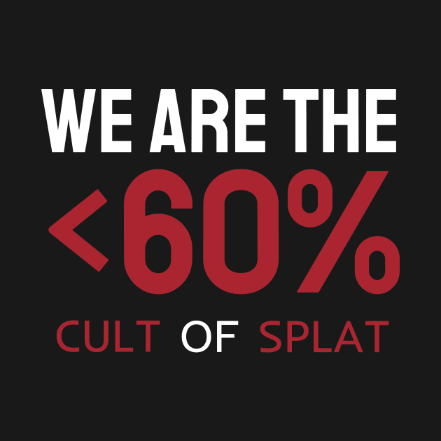 WE ARE THE <60% by Cult of Splat