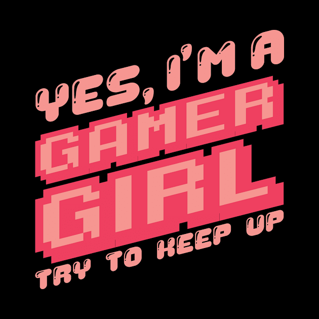 'Yes I'm A Gamer Girl' Funny Video Gamer Gift by ourwackyhome