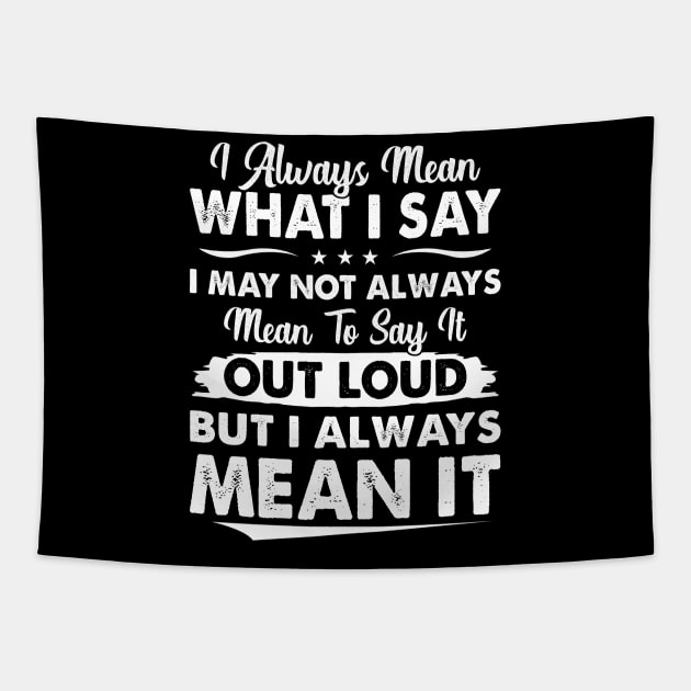 I Always Mean What I Say - Funny T Shirts Sayings - Funny T Shirts For Women - SarcasticT Shirts Tapestry by Murder By Text