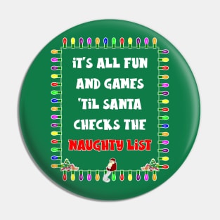 It's All Fun and Games 'Til Santa Checks the Naughty List Pin