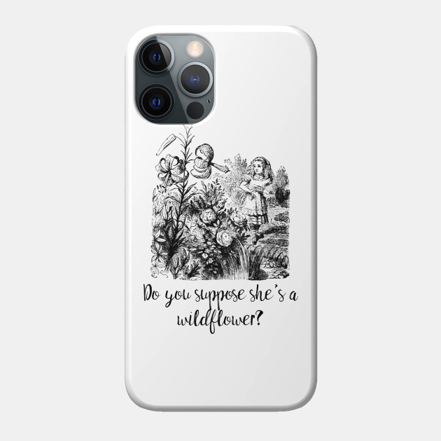 Do you suppose she's a wildflower? - Looking Glass - Phone Case
