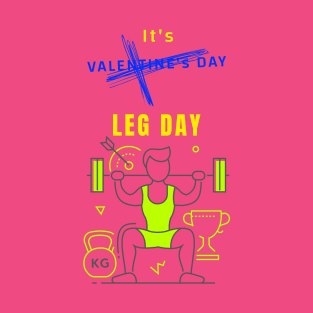 It's Valentine's day Leg Day T-Shirt