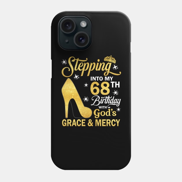 Stepping Into My 68th Birthday With God's Grace & Mercy Bday Phone Case by MaxACarter