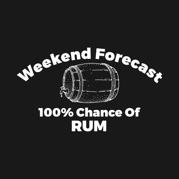 Weekend Forecast 100% Chance Of Rum Alcohol Joke by RedYolk