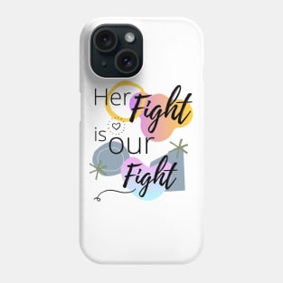 Her Fight Is Our Fight | cancer Phone Case