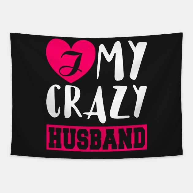 I Love My Crazy Husband Tapestry by KsuAnn