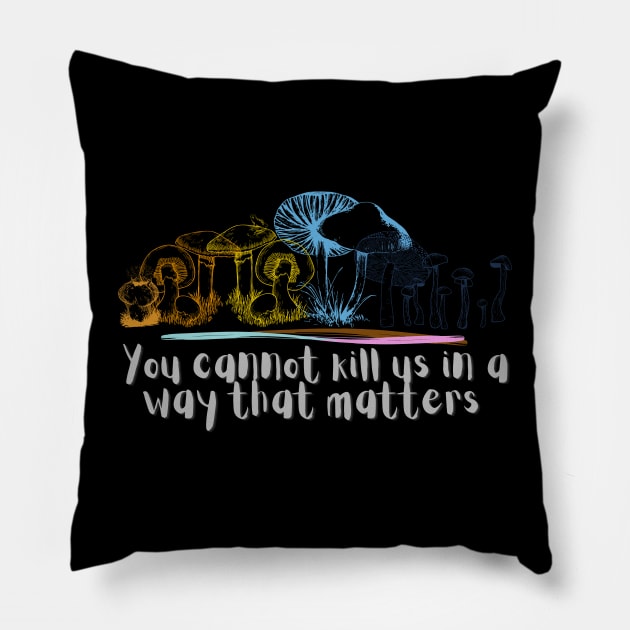 You cannot kill us in a way that matters aroace pride mushrooms Pillow by Sunniest-Dae