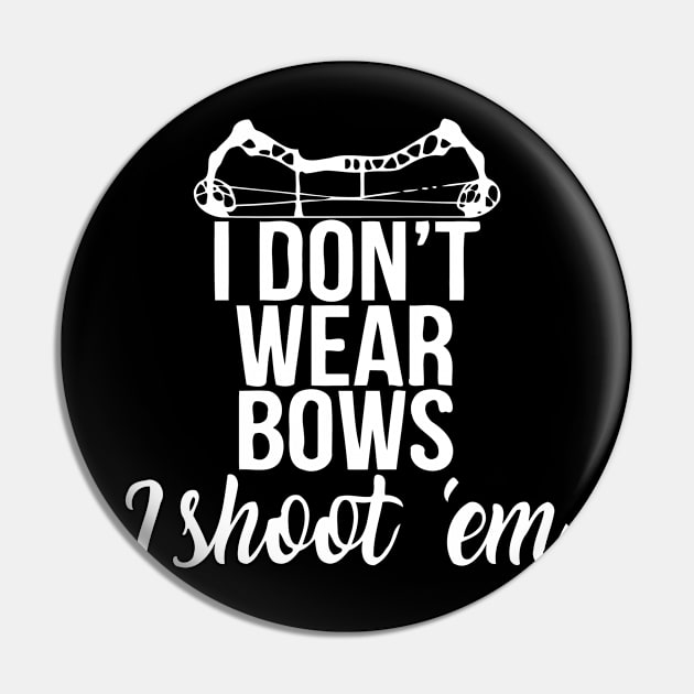 I Don't Wear Bows I Shoot Em Pin by Jhonson30