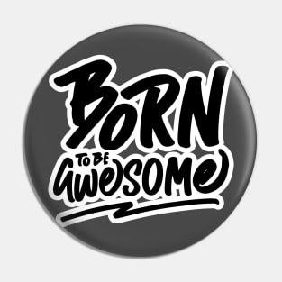 Born to be Awesome Pin