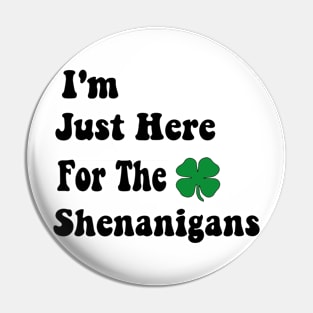 I'm Just Here For The Shenanigans Saint Patrick's Day Pin
