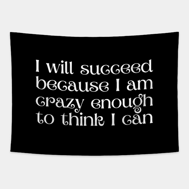 I will succeed because I am crazy enough to think I can Tapestry by UnCoverDesign