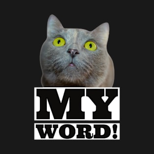 My Word! funny cat T-Shirt