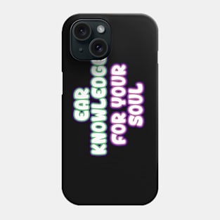 Ear Knowledge For Your Soul Phone Case