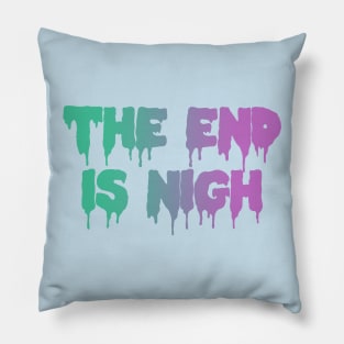 The End Is Nigh Pastel Goth Dripping Text Pillow